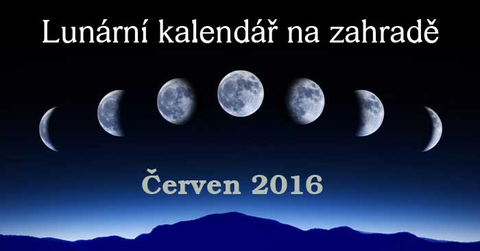 Lunární kalendář na zahradě Červen 2016